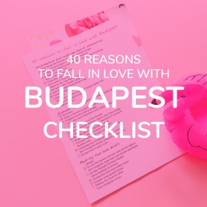 Download the 40 reasons to fall in love with Budapest free checklist | Aliz’s Wonderland #checklist #budapest